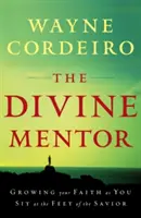 Boski Mentor: Wzrastaj w wierze, siedząc u stóp Zbawiciela - The Divine Mentor: Growing Your Faith as You Sit at the Feet of the Savior