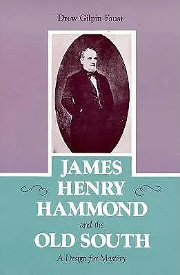 James Henry Hammond i Stare Południe: A Design for Mastery - James Henry Hammond and the Old South: A Design for Mastery