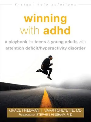 Zwycięstwo z ADHD: Podręcznik dla nastolatków i młodych dorosłych z zespołem nadpobudliwości psychoruchowej z deficytem uwagi - Winning with ADHD: A Playbook for Teens and Young Adults with Attention Deficit/Hyperactivity Disorder