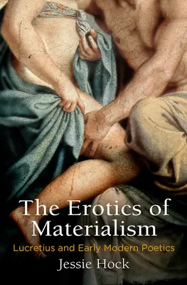 Erotyka materializmu: Lukrecjusz i wczesnonowożytna poetyka - The Erotics of Materialism: Lucretius and Early Modern Poetics