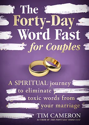 Czterdziestodniowy post słowny dla par: Duchowa podróż w celu wyeliminowania toksycznych słów z małżeństwa - The Forty-Day Word Fast for Couples: A Spiritual Journey to Eliminate Toxic Words from Your Marriage