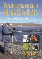 Untangling the Knot, Belugas and Bears: Mój naturalny świat na filmie - Untangling the Knot, Belugas and Bears: My Natural World on Film