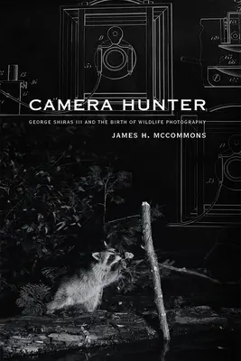 Łowca kamer: George Shiras III i narodziny fotografii dzikiej przyrody - Camera Hunter: George Shiras III and the Birth of Wildlife Photography