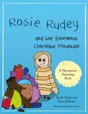 Rosie Rudey i ogromna czekoladowa góra: Opowieść o głodzie, objadaniu się i używaniu jedzenia dla wygody - Rosie Rudey and the Enormous Chocolate Mountain: A Story about Hunger, Overeating and Using Food for Comfort