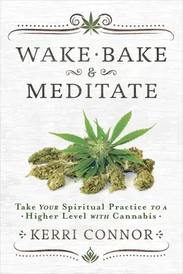 Wake, Bake & Meditate: Przenieś swoją praktykę duchową na wyższy poziom dzięki marihuanie - Wake, Bake & Meditate: Take Your Spiritual Practice to a Higher Level with Cannabis