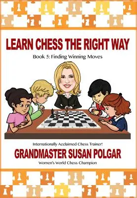 Naucz się szachów we właściwy sposób: Księga 5: Znajdowanie zwycięskich ruchów! - Learn Chess the Right Way: Book 5: Finding Winning Moves!