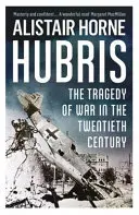 Hubris - tragedia wojny w XX wieku - Hubris - The Tragedy of War in the Twentieth Century
