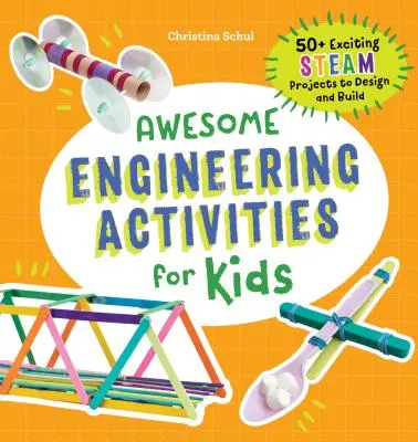 Niesamowite zajęcia inżynieryjne dla dzieci: ponad 50 ekscytujących projektów STEAM do zaprojektowania i zbudowania - Awesome Engineering Activities for Kids: 50+ Exciting STEAM Projects to Design and Build