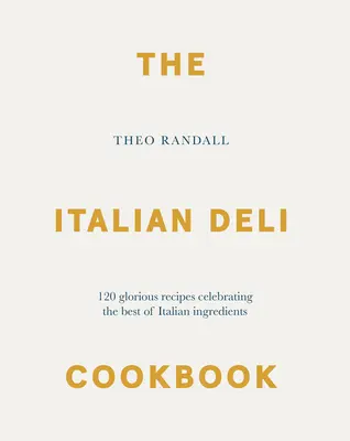 The Italian Deli Cookbook: 100 wspaniałych przepisów celebrujących najlepsze włoskie składniki - The Italian Deli Cookbook: 100 Glorious Recipes Celebrating the Best of Italian Ingredients