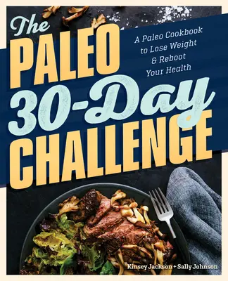 30-dniowe wyzwanie Paleo: Paleo książka kucharska, aby schudnąć i odzyskać zdrowie - The Paleo 30-Day Challenge: A Paleo Cookbook to Lose Weight and Reboot Your Health