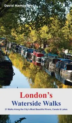 London's Waterside Walks: 21 spacerów wzdłuż najpiękniejszych rzek i kanałów w mieście - London's Waterside Walks: 21 Walks Along the City's Most Beautiful Rivers and Canals