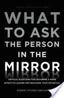 O co pytać osobę w lustrze: Krytyczne pytania, aby stać się bardziej skutecznym liderem i osiągnąć swój potencjał - What to Ask the Person in the Mirror: Critical Questions for Becoming a More Effective Leader and Reaching Your Potential