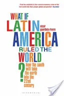 Co by było, gdyby Ameryka Łacińska rządziła światem? - Jak Południe zabierze Północ w 22 wiek? - What if Latin America Ruled the World? - How the South Will Take the North into the 22nd Century