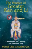 Praktyka Większego Kan i Li: Techniki tworzenia nieśmiertelnej jaźni - The Practice of Greater Kan and Li: Techniques for Creating the Immortal Self