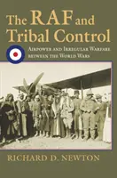 RAF i kontrola plemienna: Siła powietrzna i nieregularne działania wojenne między wojnami światowymi - The RAF and Tribal Control: Airpower and Irregular Warfare Between the World Wars