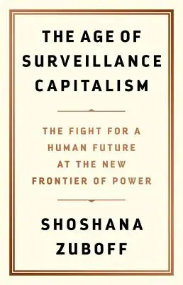 Era kapitalizmu nadzoru: Walka o ludzką przyszłość na nowej granicy władzy - The Age of Surveillance Capitalism: The Fight for a Human Future at the New Frontier of Power