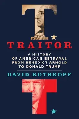 Traitor: Historia amerykańskiej zdrady od Benedykta Arnolda do Donalda Trumpa - Traitor: A History of American Betrayal from Benedict Arnold to Donald Trump