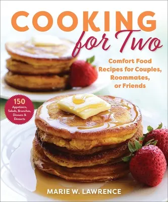 Gotowanie dla dwojga: przepisy na komfortowe jedzenie dla par, współlokatorów lub przyjaciół - Cooking for Two: Comfort Food Recipes for Couples, Roommates, or Friends