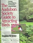 The Audubon Society Guide to Attracting Birds: Tworzenie naturalnych siedlisk dla dużych i małych nieruchomości - The Audubon Society Guide to Attracting Birds: Creating Natural Habitats for Properties Large and Small