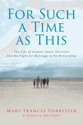 For Such a Time as This: Życie senatora Jamesa Forrestera i jego walka o małżeństwo w Karolinie Północnej - For Such a Time as This: The Life of Senator James Forrester And His Fight for Marriage in North Carolina