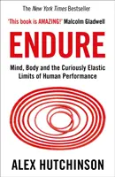 Endure - Umysł, ciało i zadziwiająco elastyczne granice ludzkiej wydajności - Endure - Mind, Body and the Curiously Elastic Limits of Human Performance