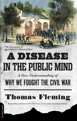 Choroba publicznego umysłu: Nowe zrozumienie tego, dlaczego walczyliśmy w wojnie secesyjnej - A Disease in the Public Mind: A New Understanding of Why We Fought the Civil War