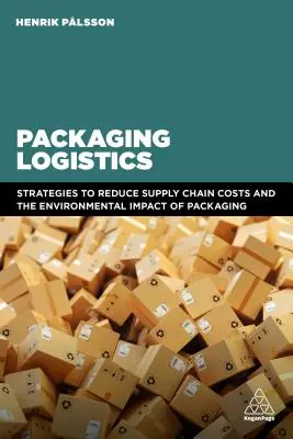 Logistyka opakowań: Zrozumienie i zarządzanie ekonomicznym i środowiskowym wpływem opakowań w łańcuchach dostaw - Packaging Logistics: Understanding and Managing the Economic and Environmental Impacts of Packaging in Supply Chains