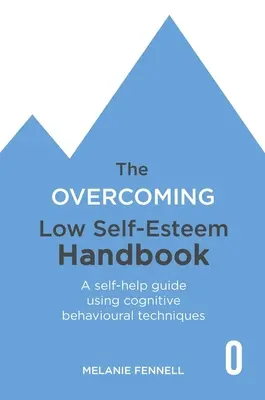 Podręcznik przezwyciężania niskiej samooceny: Poradnik samopomocy z wykorzystaniem technik poznawczo-behawioralnych - The Overcoming Low Self-Esteem Handbook: A Self-Help Guide Using Cognitive Behavioural Techniques