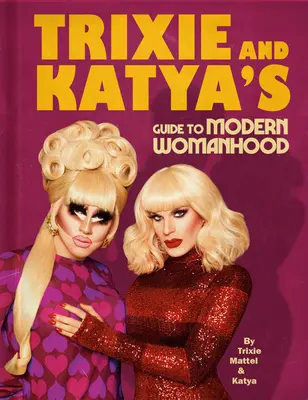 Przewodnik Trixie i Katii po nowoczesnej kobiecości - Trixie and Katya's Guide to Modern Womanhood
