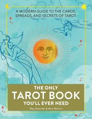 Jedyna książka o tarocie, jakiej kiedykolwiek będziesz potrzebować: Nowoczesny przewodnik po kartach, rozkładach i sekretach tarota - The Only Tarot Book You'll Ever Need: A Modern Guide to the Cards, Spreads, and Secrets of Tarot