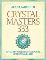 Crystal Masters 333 - Inicjacja z Boską Mocą Nieba i Ziemi (Fairchild Alana (Alana Fairchild)) - Crystal Masters 333 - Initiation with the Divine Power of Heaven & Earth (Fairchild Alana (Alana Fairchild))