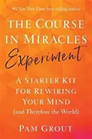 Kurs Eksperymentu Cudów - Zestaw startowy do przestrojenia umysłu (a tym samym świata) - Course in Miracles Experiment - A Starter Kit for Rewiring Your Mind (and Therefore the World)