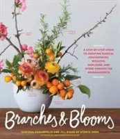 Branches & Blooms: A Step-By-Step Guide to Creating Magical Centerpieces, Wreaths, Garlands, and Other Unexpected Arrangements (Krok po kroku, jak tworzyć magiczne dekoracje, wieńce, girlandy i inne nieoczekiwane aranżacje) - Branches & Blooms: A Step-By-Step Guide to Creating Magical Centerpieces, Wreaths, Garlands, and Other Unexpected Arrangements