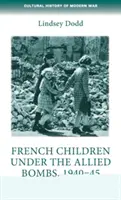 Francuskie dzieci pod bombami aliantów, 1940-45: Historia mówiona - French Children Under the Allied Bombs, 1940-45: An Oral History