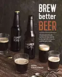 Brew Better Beer: Poznaj (i złam zasady) warzenia Ipas, Sours, Pilsnerów, Stoutów i nie tylko - Brew Better Beer: Learn (and Break) the Rules for Making Ipas, Sours, Pilsners, Stouts, and More