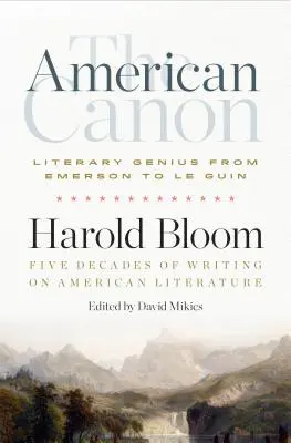 Amerykański kanon: Literacki geniusz od Emersona do Pynchona - The American Canon: Literary Genius from Emerson to Pynchon