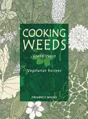 Gotowanie chwastów: Wegetariańska książka kucharska - Cooking Weeds: A Vegetarian Cookery Book