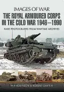 Królewski Korpus Pancerny w czasach zimnej wojny 1946-1990 - The Royal Armoured Corps in the Cold War 1946 - 1990