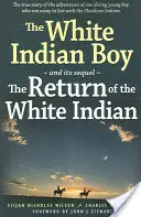 The White Indian Boy: I jego sequel Powrót Białego Indiańskiego Chłopca - The White Indian Boy: And Its Sequel the Return of the White Indian Boy