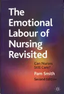 Emocjonalna praca pielęgniarska w nowej odsłonie: Czy pielęgniarki nadal mogą się troszczyć? - The Emotional Labour of Nursing Revisited: Can Nurses Still Care?