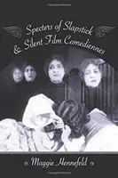 Widma slapsticku i komediantów kina niemego - Specters of Slapstick and Silent Film Comediennes