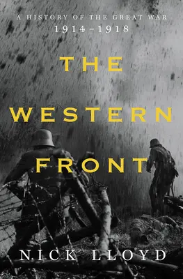 Front zachodni: Historia Wielkiej Wojny, 1914-1918 - The Western Front: A History of the Great War, 1914-1918