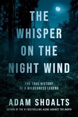 Szept nocnego wiatru: prawdziwa historia legendy dzikiej przyrody - The Whisper on the Night Wind: The True History of a Wilderness Legend