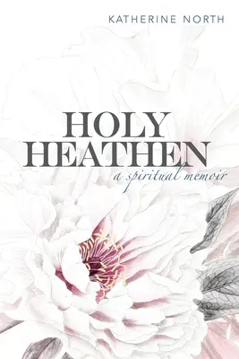 Święty poganin: Duchowy pamiętnik - Holy Heathen: A Spiritual Memoir
