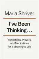 I've Been Thinking ...: Refleksje, modlitwy i medytacje dla sensownego życia - I've Been Thinking . . .: Reflections, Prayers, and Meditations for a Meaningful Life