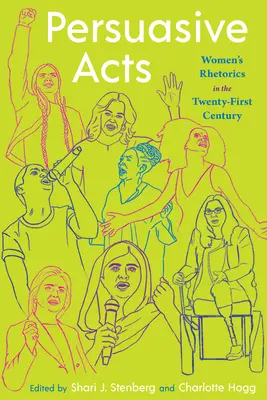 Akty perswazji: Retoryka kobieca w dwudziestym pierwszym wieku - Persuasive Acts: Women's Rhetorics in the Twenty-First Century