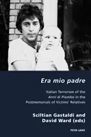 Era Mio Padre: Włoski terroryzm Anni Di Piombo w postpamięci krewnych ofiar - Era Mio Padre: Italian Terrorism of the Anni Di Piombo in the Postmemorials of Victims' Relatives