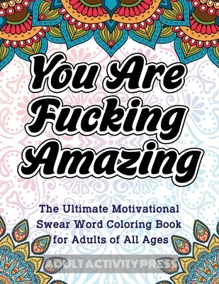 You Are Fucking Amazing: The Ultimate Motivational Swear Word Coloring Book dla dorosłych w każdym wieku - You Are Fucking Amazing: The Ultimate Motivational Swear Word Coloring Book for Adults of All Ages