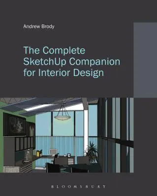 Kompletny towarzysz Sketchup do projektowania wnętrz - The Complete Sketchup Companion for Interior Design