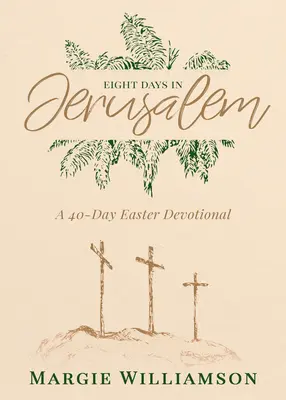 Osiem dni w Jerozolimie: 40-dniowe nabożeństwo wielkanocne - Eight Days in Jerusalem: A 40-Day Easter Devotional